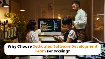 Why Choose Dedicated Software Development Team For Scaling In 2026?