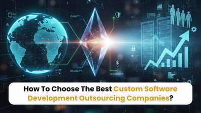 How To Choose The Best Custom Software Development Outsourcing Company?