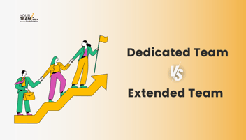 Dedicated Team vs Extended Team: Which Works Best for Your Project?