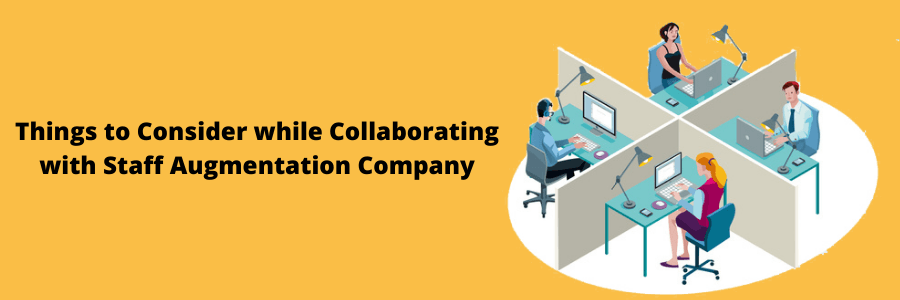 Things to Consider while Collaborating with Staff Augmentation Company