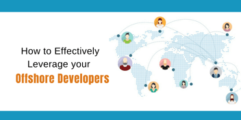 How to Effectively Leverage your Offshore Developers?