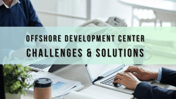 Top 8 Offshore Development Center Challenges and Solutions