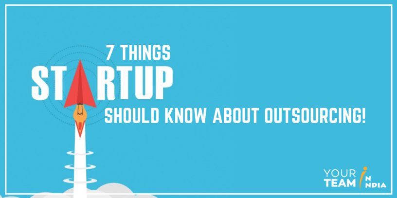 7 Things Startups Should Know About Outsourcing!