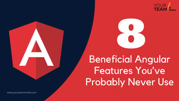 8 Beneficial Angular Features You’ve Probably Never Used