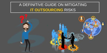 A Definitive Guide on Mitigating IT Outsourcing Risks