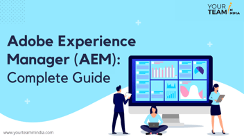 Adobe Experience Manager (AEM): Complete Guide
