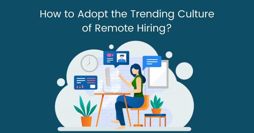 How to Adopt the Trending Culture of Remote Hiring?