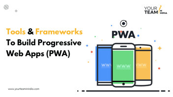 Top 10 Tools & Frameworks To Build Progressive Web Apps (PWA)