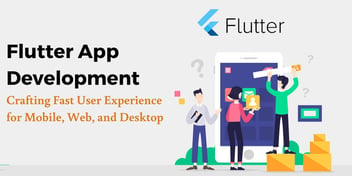 Flutter App Development - Crafting Fast User Experience for Mobile, Web, and Desktop