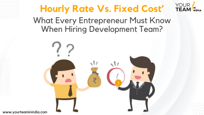 ‘Hourly Rate Vs Fixed Cost’ - Which One is Better For Your Business?