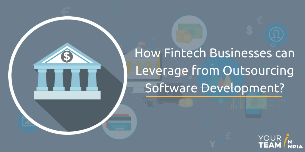How Fintech Businesses can Leverage from Outsourcing Software Development?