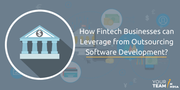 How Fintech Businesses can Leverage from Outsourcing Software Development?