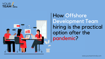 How Offshore Development Team Hiring is the Practical Option After the Pandemic?