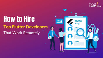 How to Hire Top Flutter Developers that Work Remotely?
