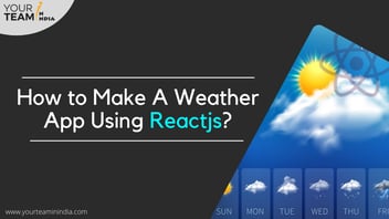 How to Make A Weather App Using ReactJS?