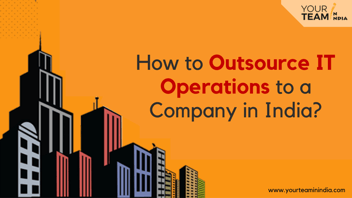 How to Outsource IT Operations to a Company in India?