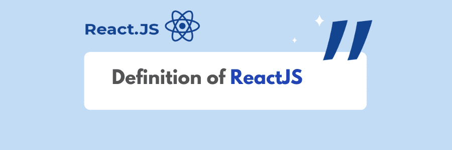 Detailed Definition on what is ReactJS? 