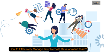 How to Effectively Manage Your Remote Development Team?