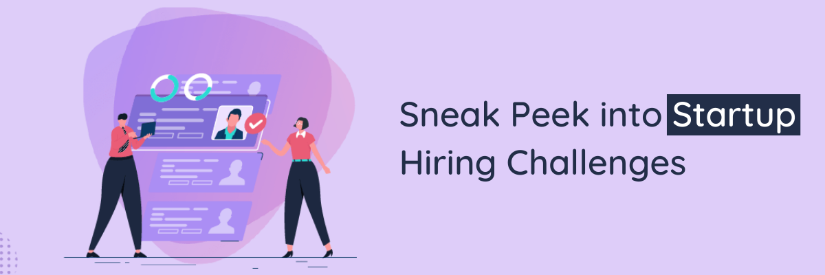 Sneak Peek into Startup Hiring Challenges
