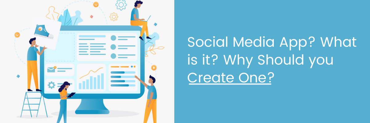 Social Media App (What is It and Why Should You Create One?)