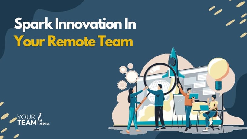 How To Spark Innovation In Your Remote Team