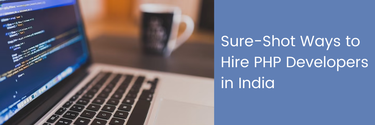 Sure-Shot Ways to Hire PHP Developers in India