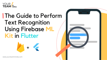 The Guide to Perform Text Recognition Using Firebase ML Kit in Flutter