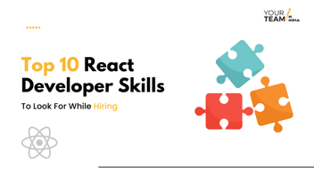Top 10 React Developer Skills To Look For While Hiring