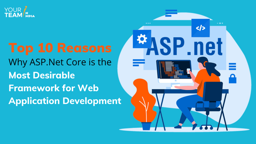 Top 10 Reasons Why ASP.Net Core is the Most Desirable Framework for Web Application Development