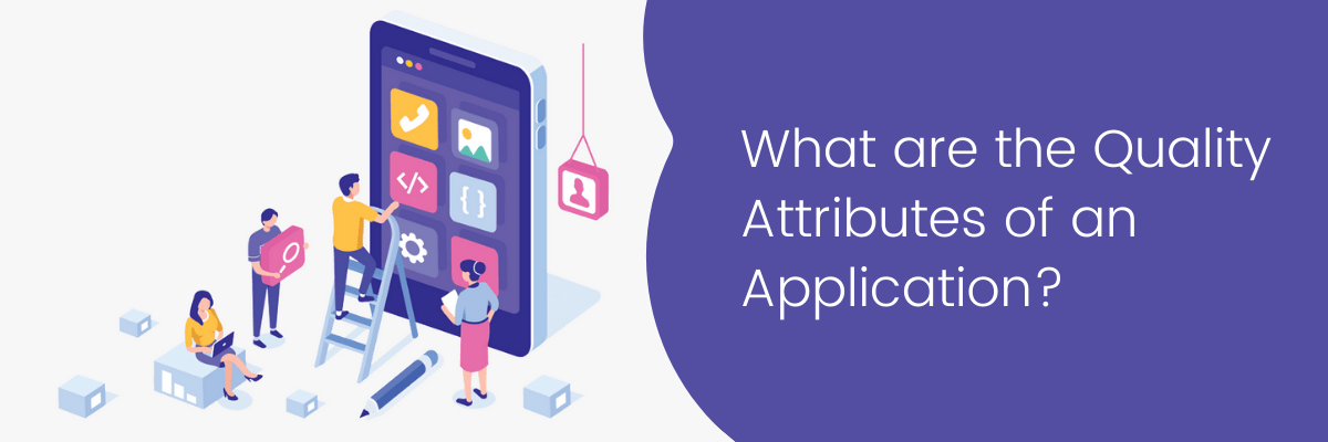 What are the Quality Attributes of an Application?