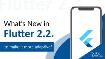 What’s New in Flutter 2.2.0 to make it more adaptive?