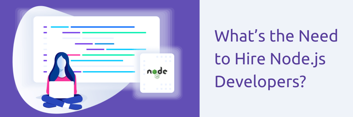 What's the Need to Hire Node.js Developers?