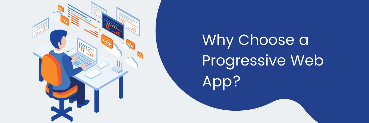 Why Choose a Progressive Web Apps?
