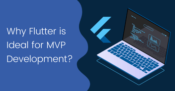 Why Flutter is Ideal for MVP Development?