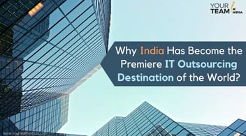 Why India Has Become the Premiere IT Outsourcing Destination of the World?