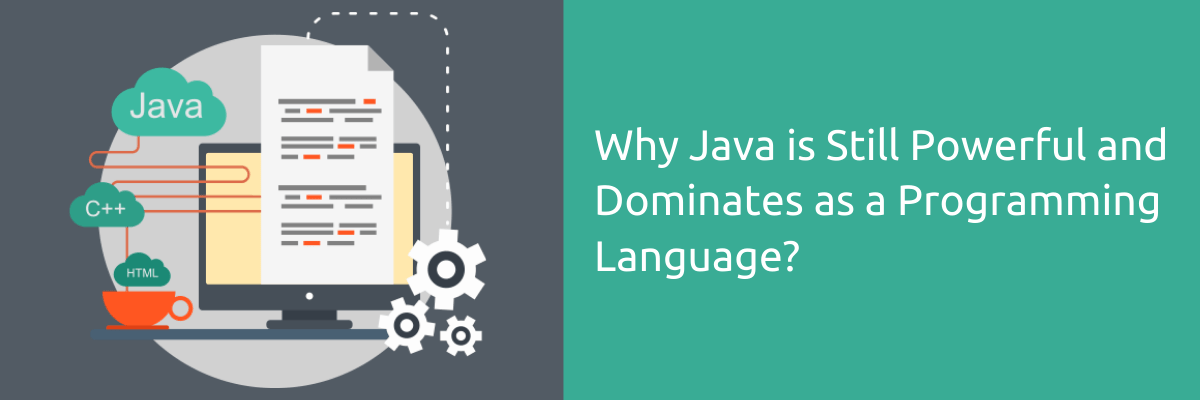 Why Java is Still Powerful and Dominates as a Programming Language?