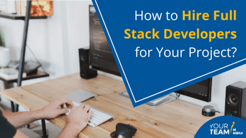 How to Hire Full Stack Developers for Your Project?