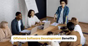 Top 10 Offshore Software Development Benefits for Business Growth