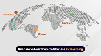 Onshore vs Nearshore vs Offshore Outsourcing: Key Differences Explained
