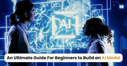 An Ultimate Guide For Beginners to Build an AI Model