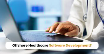 Offshore Healthcare Software Development: Strategic Guide for Healthcare Leaders