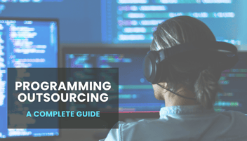 Programming Outsourcing [Guide]: Everything You Need to Know