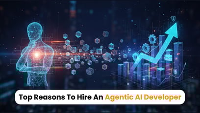 Top Reasons To Hire An Agentic AI Developer For Your Business Growth?