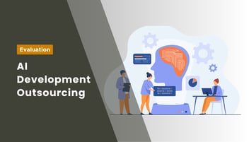 AI Development Outsourcing: Costs, Benefits, Risks & Engagement Models