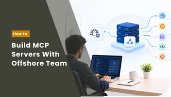 How to Build MCP Servers With an Offshore Development Team