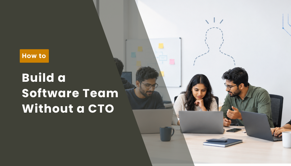 How to Build a Software Team When You Don’t Have a CTO