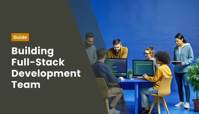 CTO's Guide on How to Build a Full-Stack Development Team