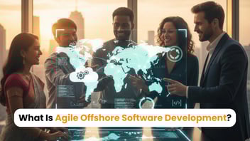 What Is Agile Offshore Software Development: How To Excel In It?