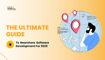 The Ultimate Guide To Nearshore Software Development For 2025