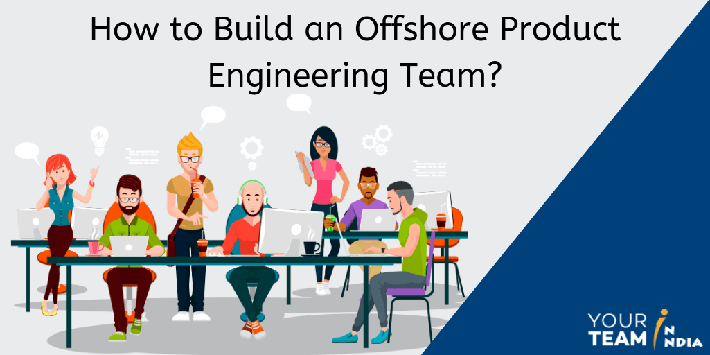How to Build an Offshore Product Engineering Team?